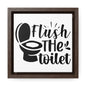 Flush The Toilet Canvas Wraps, Square Frame