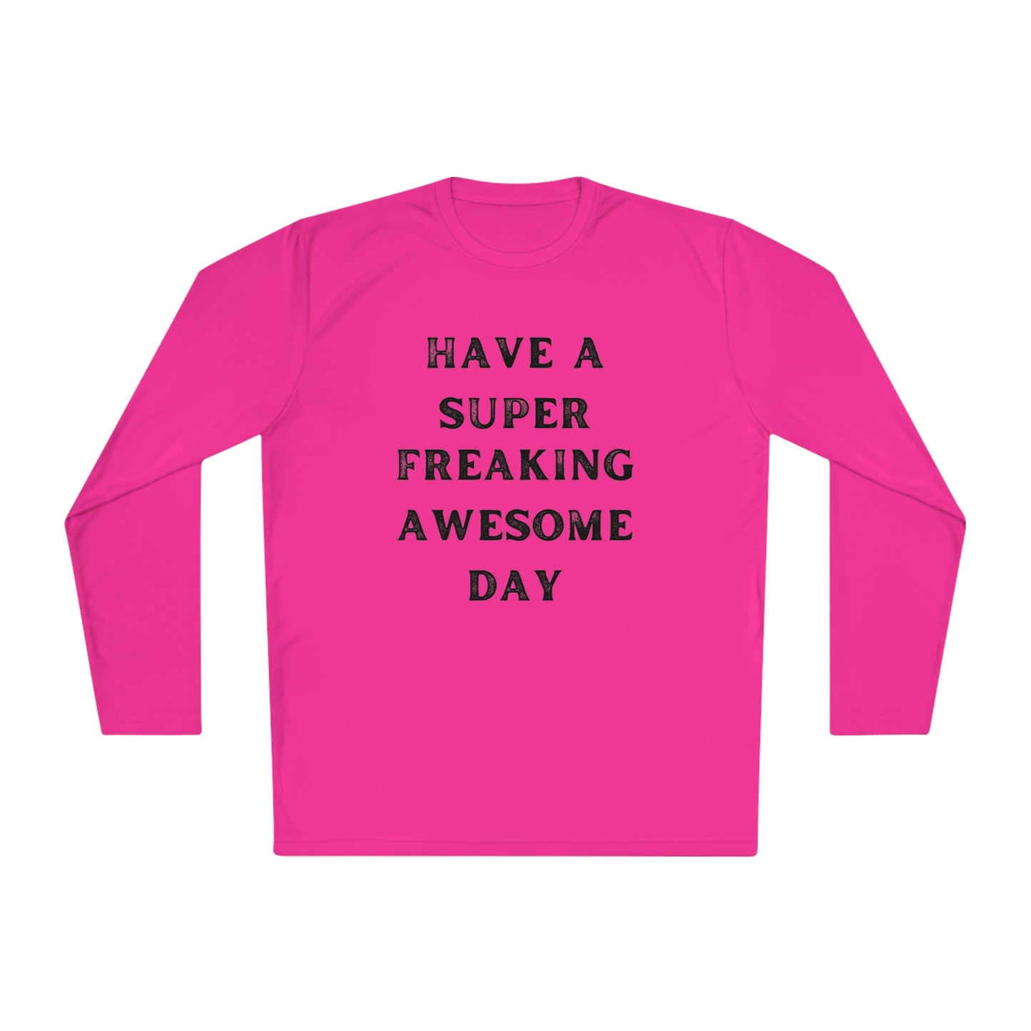 Have A Super Freaking Awesome Day Lightweight Long Sleeve Tee