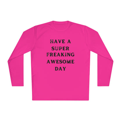 Have A Super Freaking Awesome Day Lightweight Long Sleeve Tee