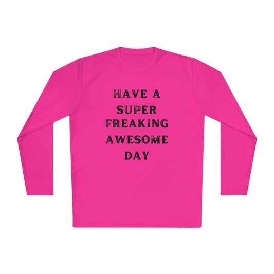 Have A Super Freaking Awesome Day Lightweight Long Sleeve Tee