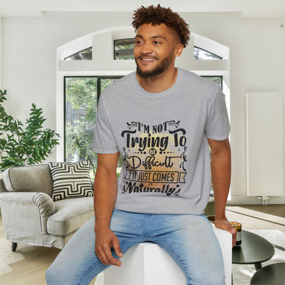 I'm Not Trying To Be Difficult It Just Comes Naturally Adult T-shirt