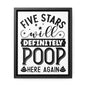 Five Stars... Will Definetly Poop Here Again Canvas Wraps, Vertical Frame