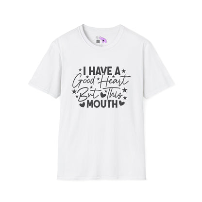 I Have A Good Heart, But This Mouth... Adult T-shirt