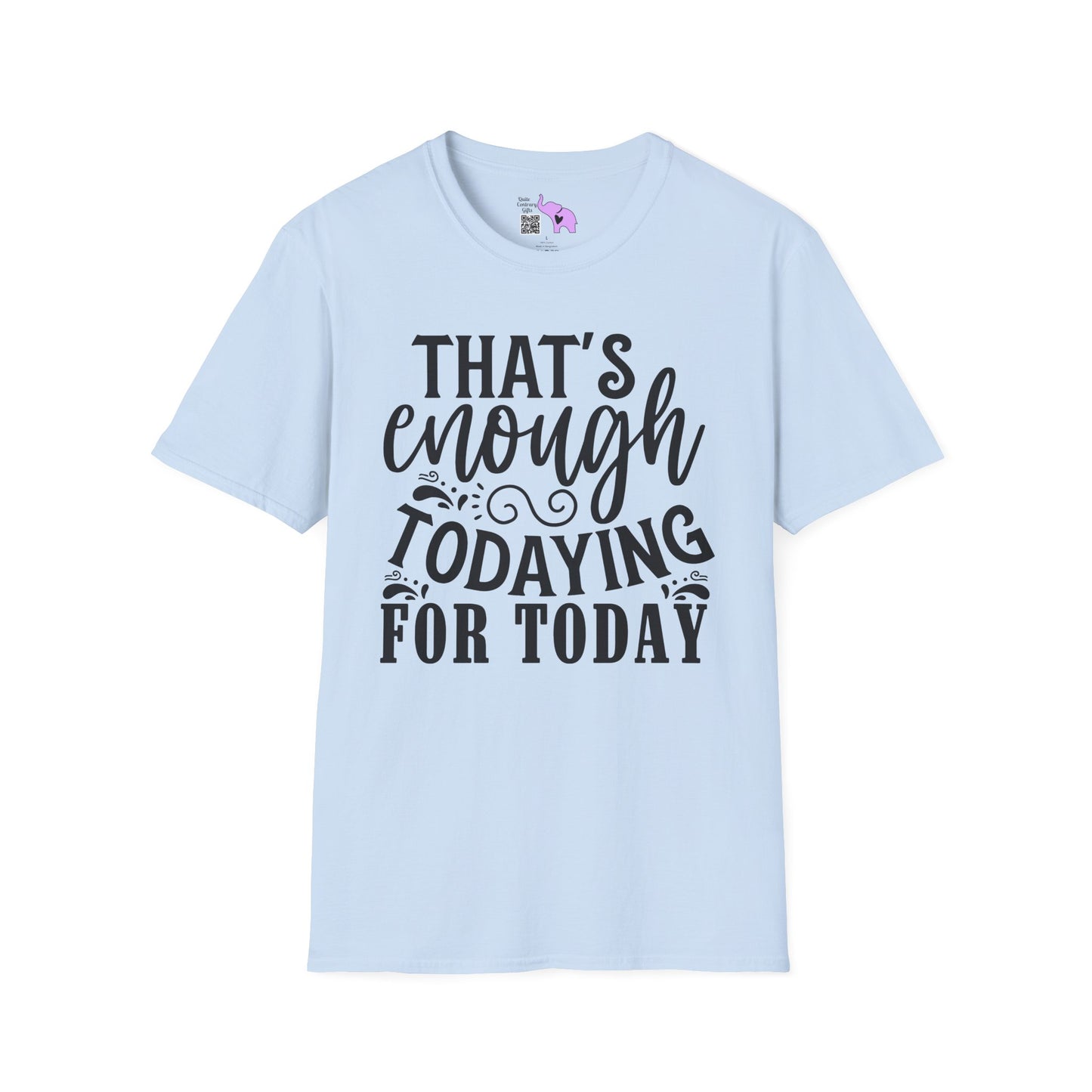 That's Enough Todaying For Today Adult T-shirt