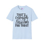 That's Enough Todaying For Today Adult T-shirt