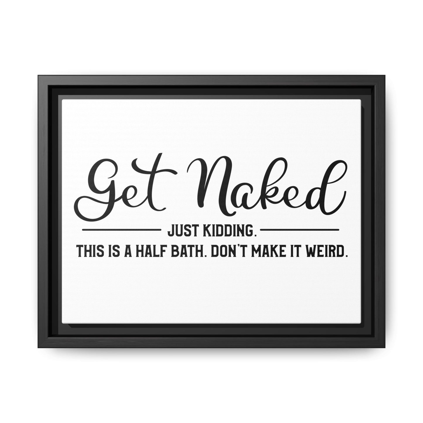 Get Naked Just Kidding This Is A Half Bath... Framed Canvas Bathroom Art
