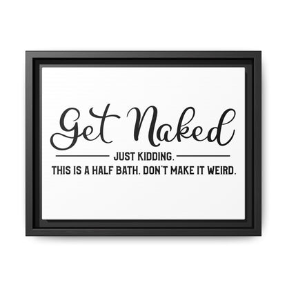 Get Naked Just Kidding This Is A Half Bath... Framed Canvas Bathroom Art