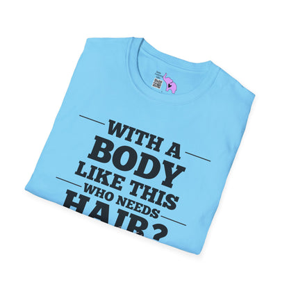 With A Body Like This Who Needs Hair? Adult T-shirt