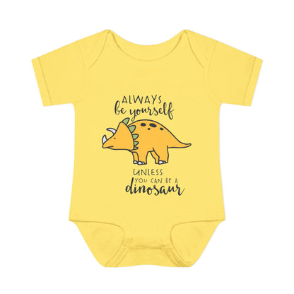 Always Be Yourself Unless You Can Be A Dinosaur Baby Rib Bodysuit