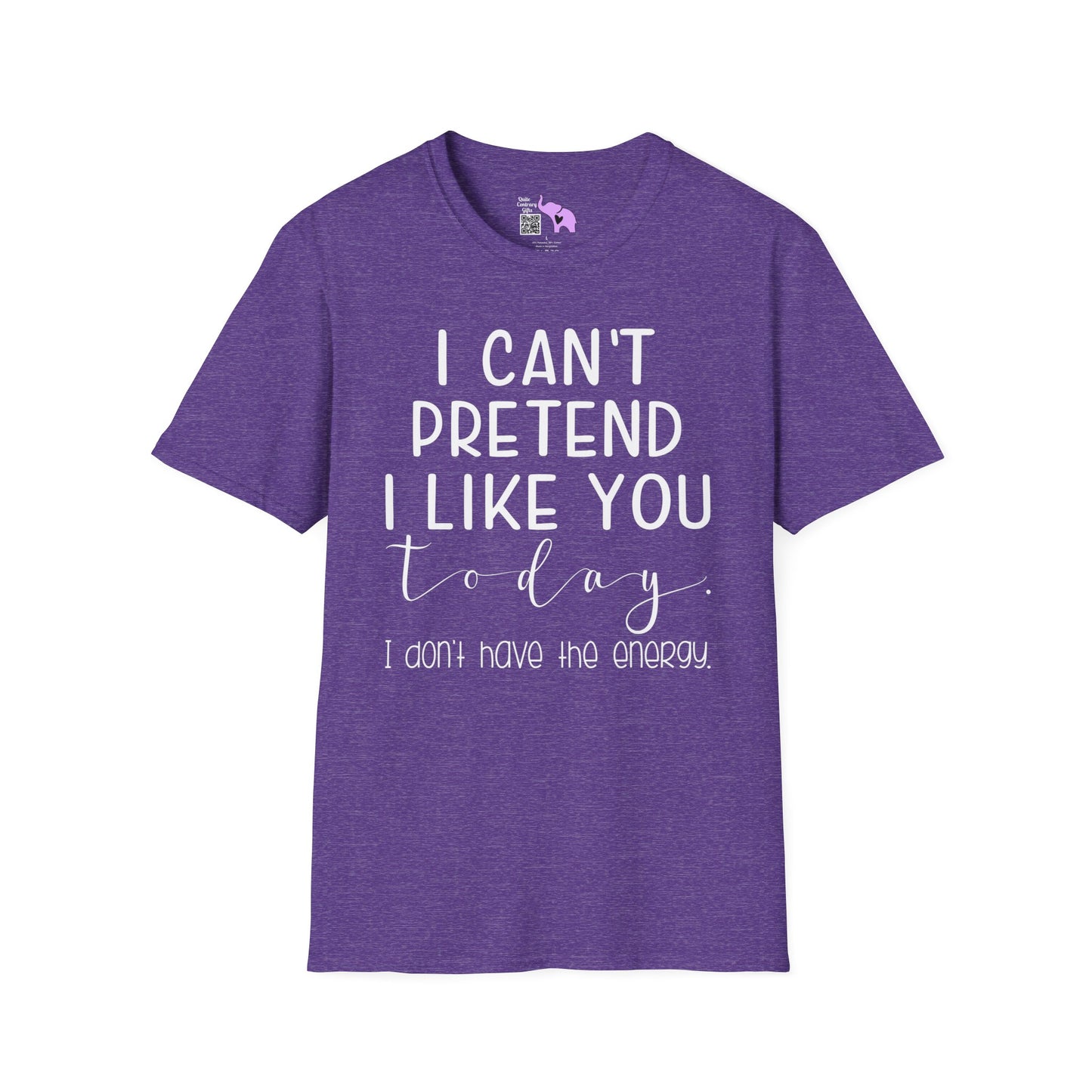 I Can't Pretend To Like You Today I Don't Have The Energy Adult T-shirt