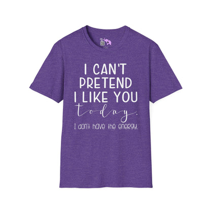 I Can't Pretend To Like You Today I Don't Have The Energy Adult T-shirt