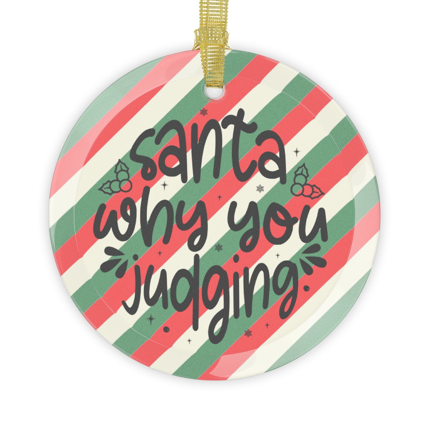 Santa Why You Judging Glass Ornament