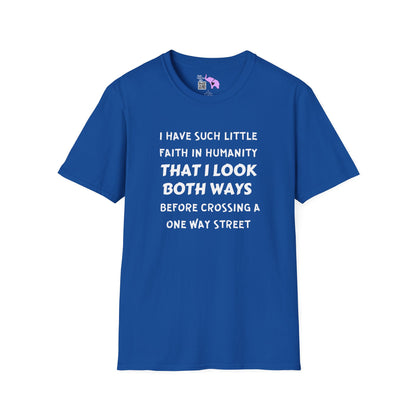I Have Such Little Faith In Humanity That I Look Both Ways When... Adult T-shirt