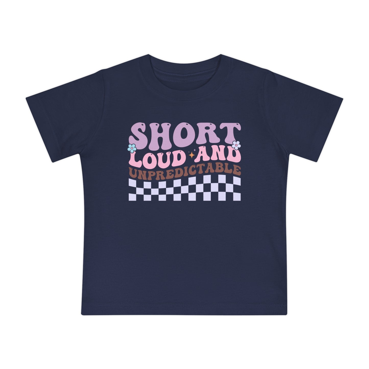 Short Loud and Unpredictable Infant T-Shirt