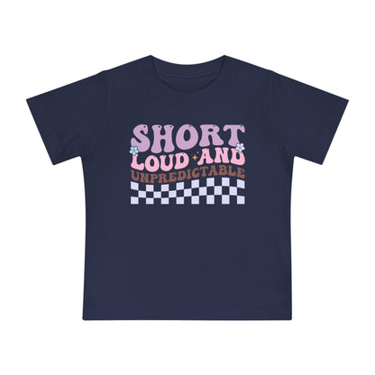 Short Loud and Unpredictable Infant T-Shirt