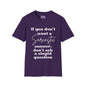 If You Don't Want a Sarcastic Answer, Don't Ask a Stupid Question T-shirt