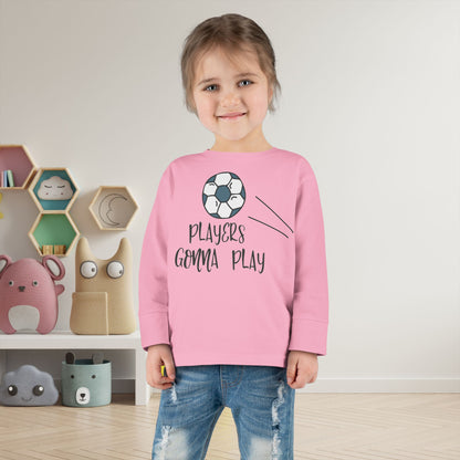 Players Gonna Play Toddler Long Sleeve Tee