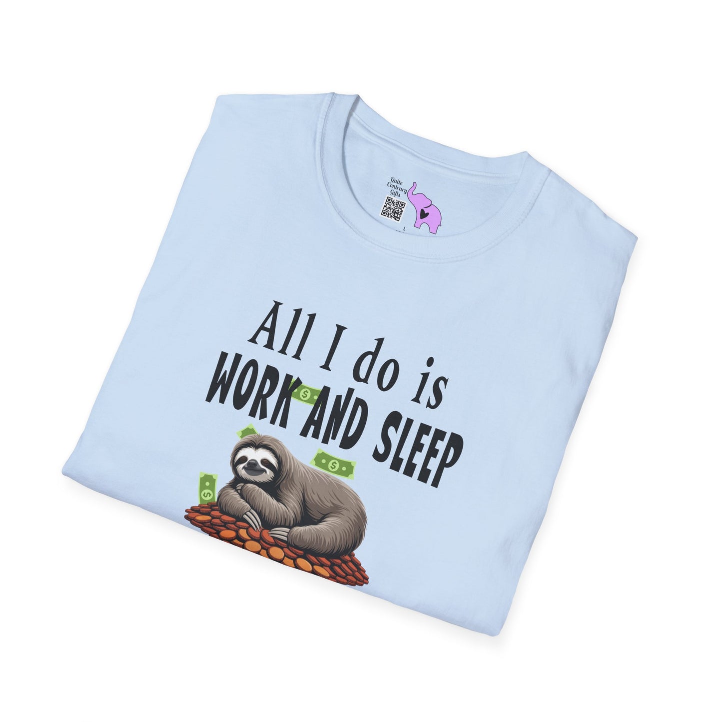 All I Do Is Work and Sleep But I'm Always Broke and I'm Still Tired Adult T-shirt