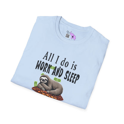 All I Do Is Work and Sleep But I'm Always Broke and I'm Still Tired Adult T-shirt