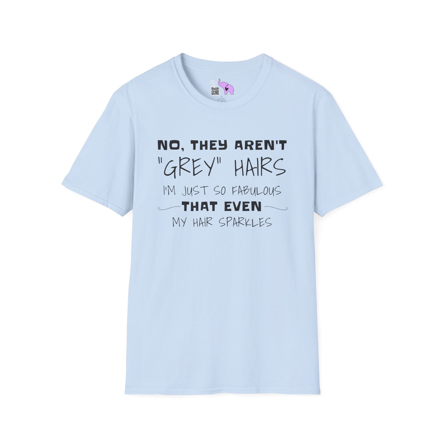No, They Aren't Grey Hairs I'm Just So Fabulous My Hair Sparkles Adult T-shirt