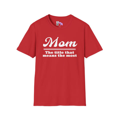 Mom The Title That Means The Most Adult T-shirt