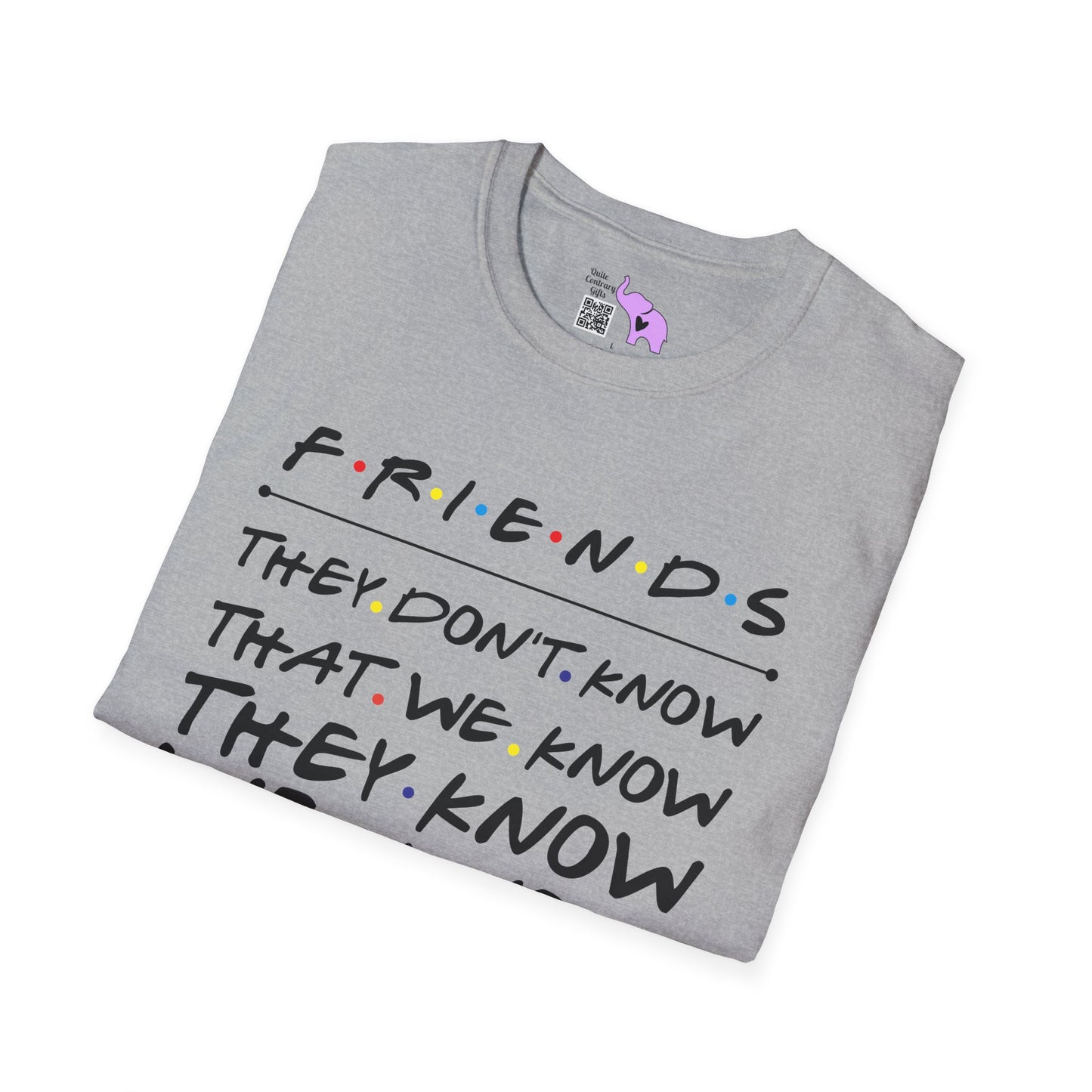 Friends; They Don't Know That We Know They Know We Know Adult T-shirt
