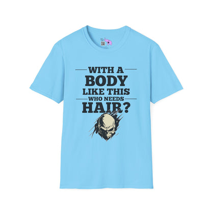 With A Body Like This Who Needs Hair? Adult T-shirt