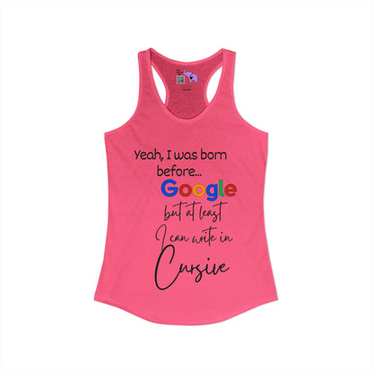 Yeah I was born before Google Women's Ideal Racerback Tank