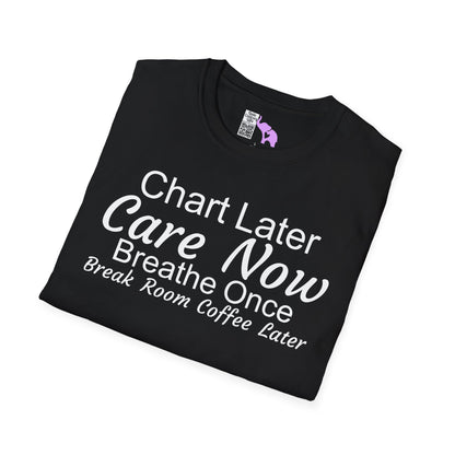 Chart Later Care Now Breathe Once Break Room Coffee Later Adult T-shirt
