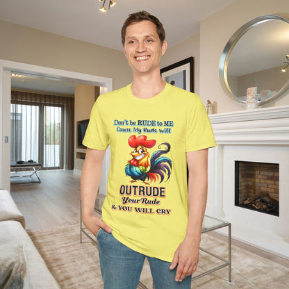 Don't Be Rude to Me 'Cause My Rude Will Outrude Your Rude & You Will Cry Adult T-shirt