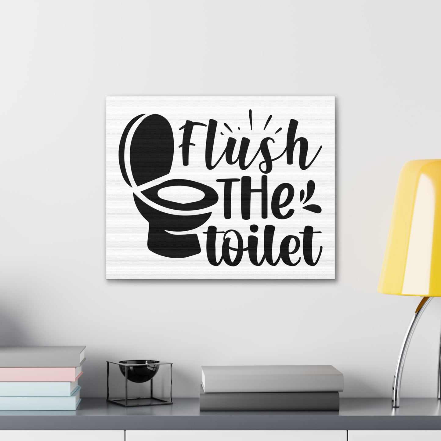 Flush The Toilet Canvas Horizontal Wraps w/o Frame