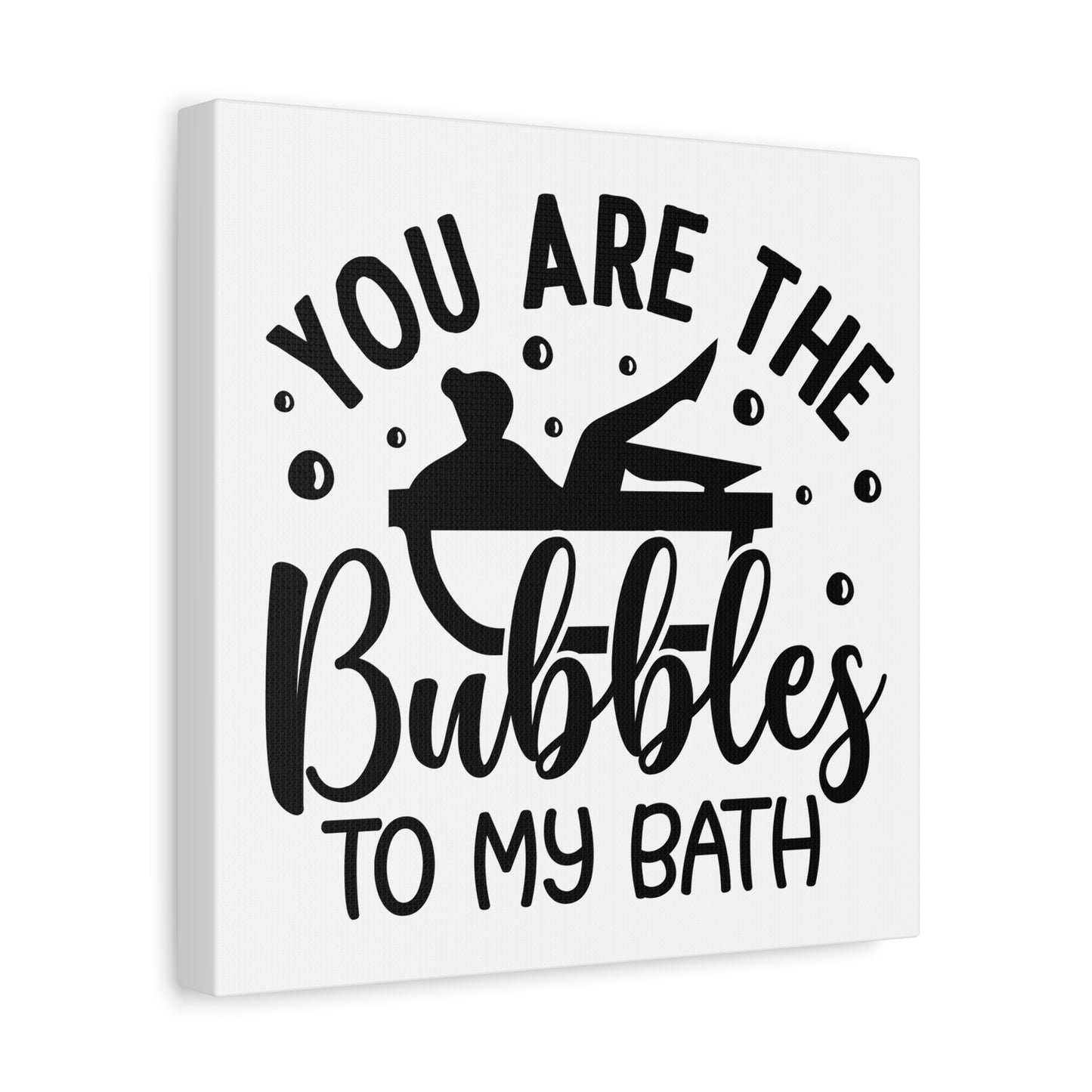 You Are The Bubbles To My Bath Canvas Art