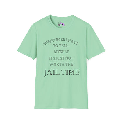 Sometimes I Have To Tell Myself That It's Just Not Worth The Jail Time Adult T-shirt