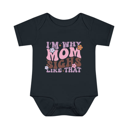 I'm Why Mom Sighs Like That Infant Baby Rib Bodysuit