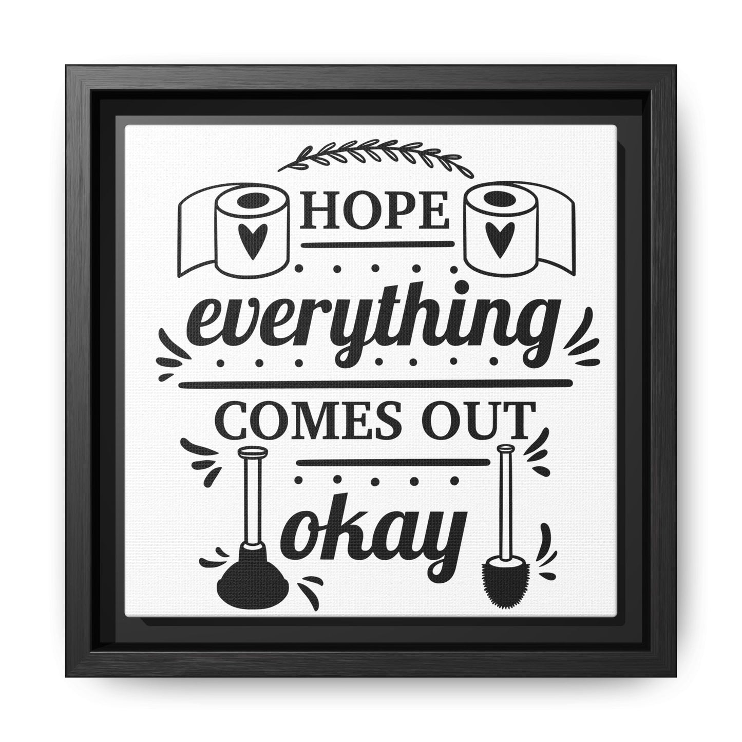 Hope Everything Comes Out Okay Framed Canvas Bathroom Art
