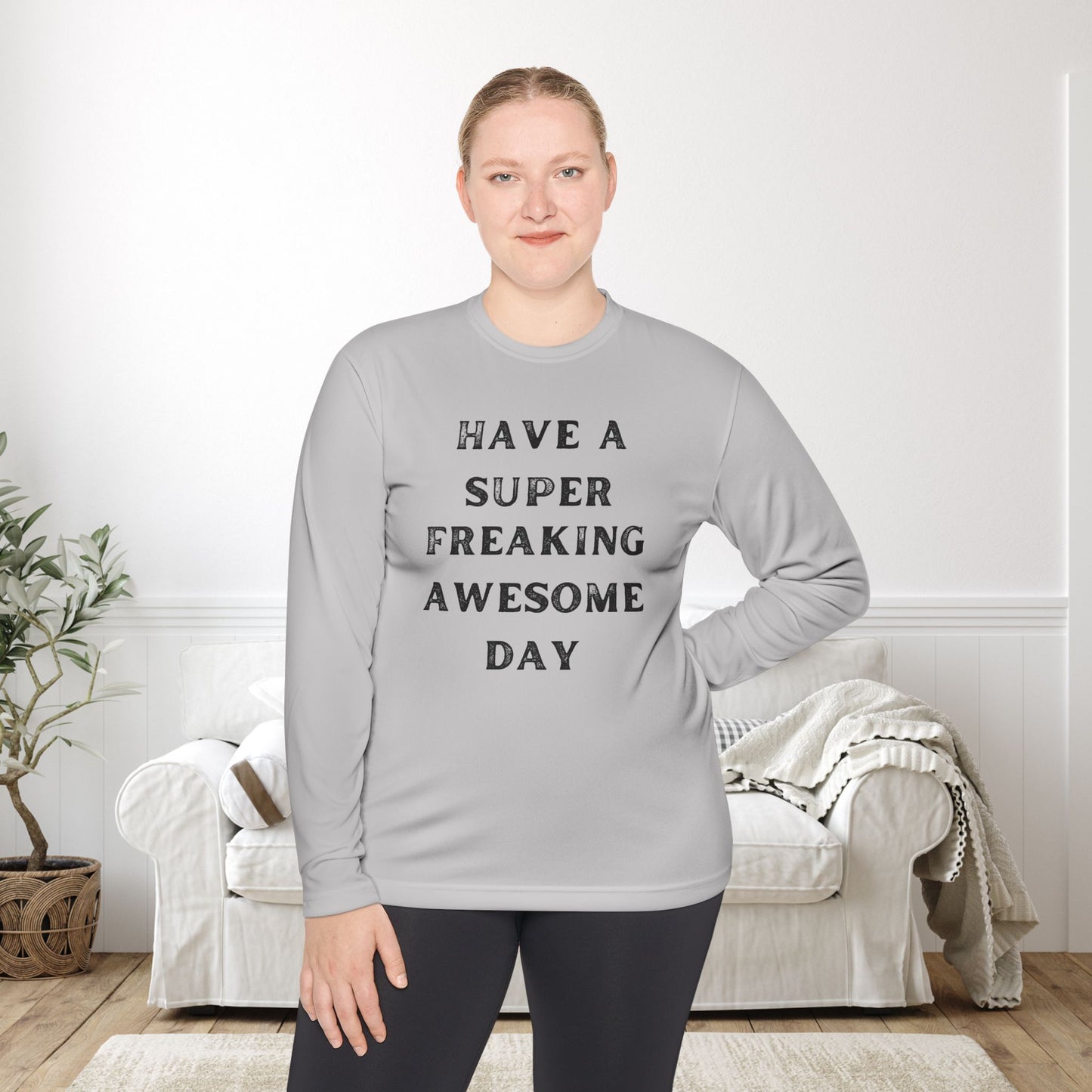 Have A Super Freaking Awesome Day Lightweight Long Sleeve Tee