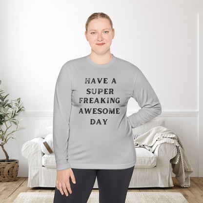 Have A Super Freaking Awesome Day Lightweight Long Sleeve Tee