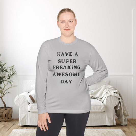 Have A Super Freaking Awesome Day Lightweight Long Sleeve Tee