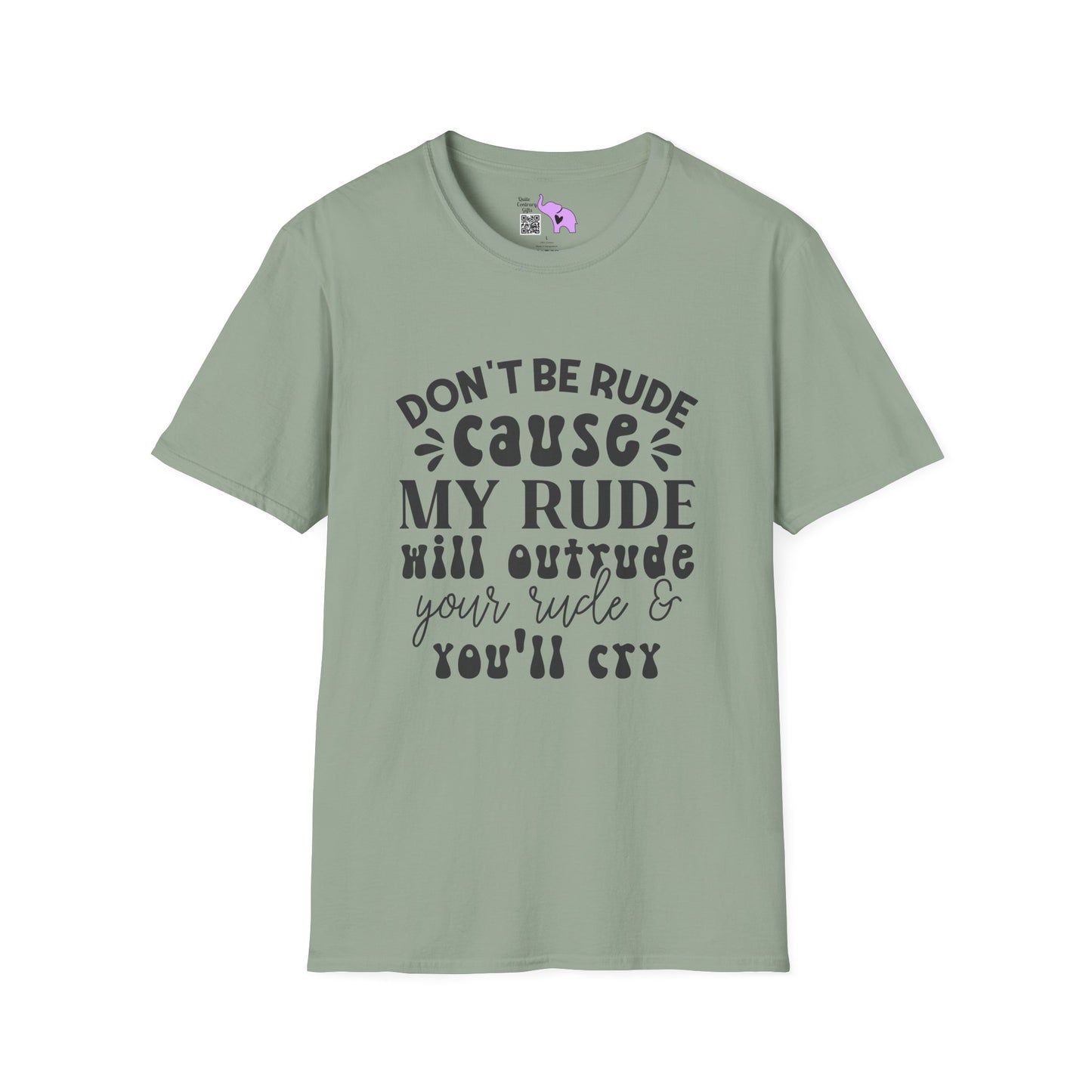 Don't Be Rude Cause My Rude Will Outrude Your Rude & You'll Cry Adult T-shirt