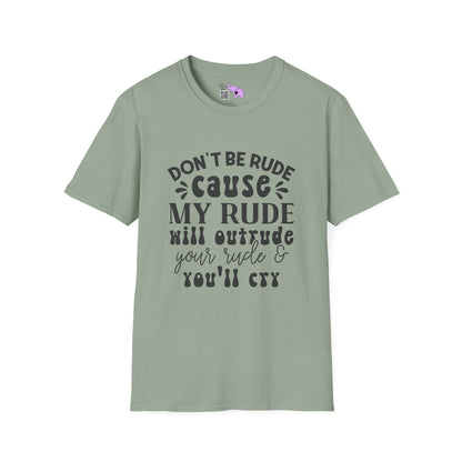Don't Be Rude Cause My Rude Will Outrude Your Rude & You'll Cry Adult T-shirt