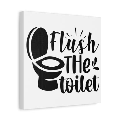 Flush The Toilet Canvas Art