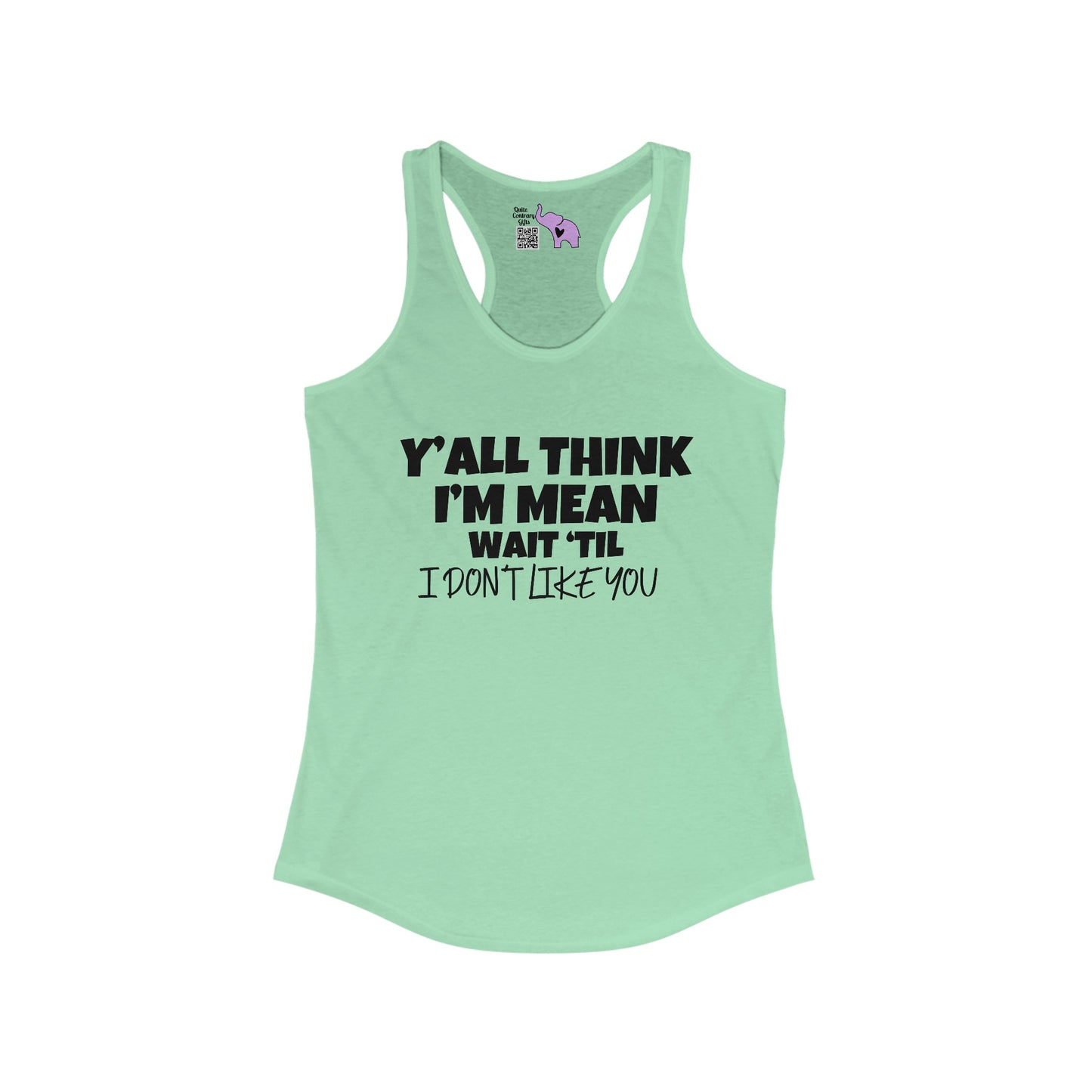 Y'all Think I'm Mean Wait 'Til I Don't Like You Women's Ideal Racerback Tank