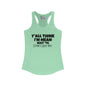 Y'all Think I'm Mean Wait 'Til I Don't Like You Women's Ideal Racerback Tank