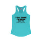 Y'all Think I'm Mean Wait 'Til I Don't Like You Women's Ideal Racerback Tank