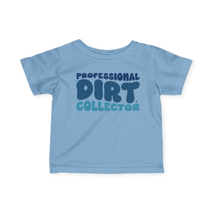 Professional Dirt Collector Infant Soft T-Shirt
