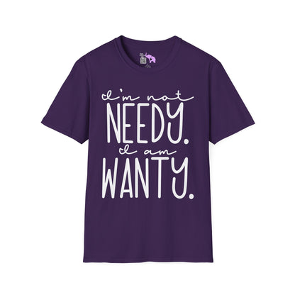 I'm Not Needy I Am Wanty Adult T-shirt