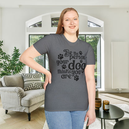 Be The Person Your Dog Thinks You Are Adult T-shirt