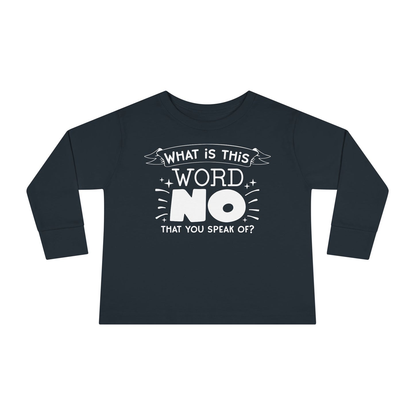 What Is This Word No That You Speak Of? Toddler Long Sleeve Tee