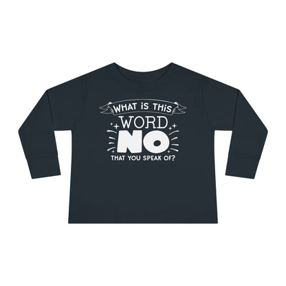 What Is This Word No That You Speak Of? Toddler Long Sleeve Tee