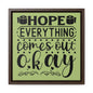 Hope Everything Comes Out Okay 2 Canvas Wraps, Square Frame